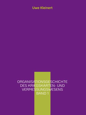 cover image of Organisationsgeschichte des Kriegskarten- und Vermessungswesens Band 1